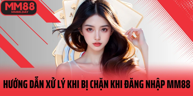 huong-dan-xu-ly-khi-chan-khi-dang-nhap-mm88