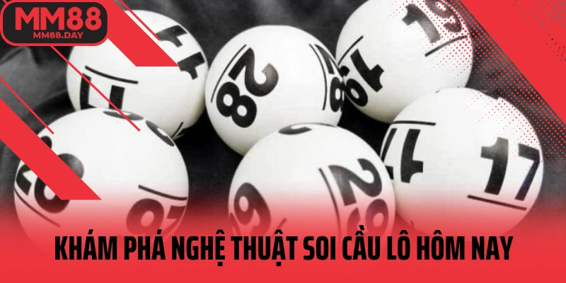 kham-pha-nghe-thuat-soi-cau-lo-hom-nay