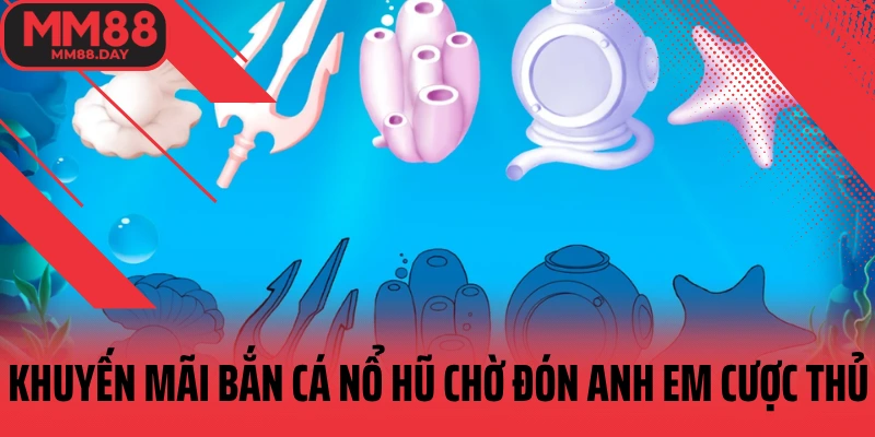 khuyen-mai-ban-ca-no-hu-cho-don-anh-em-cuoc-thu