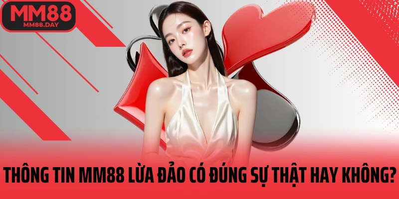 thong-tin-mm88-lua-dao-co-dung-su-that-hay-khong